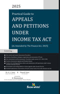 Practical Guide to Appeals and Petitions under Income Tax Act - 2025 Edition [As Amended by the Finance Act, 2025 ]