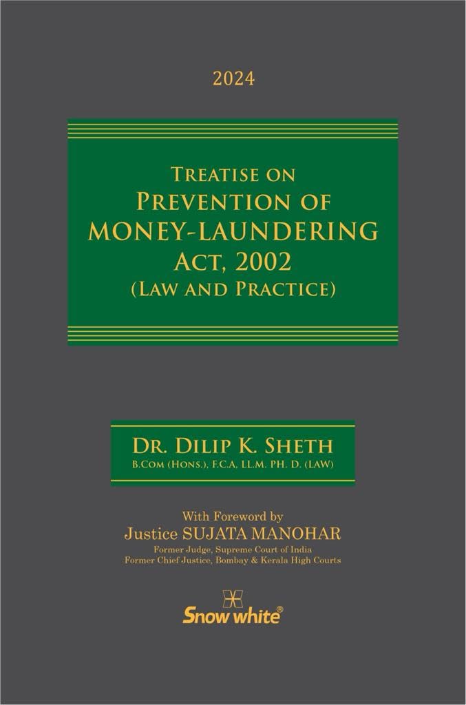 Snowwhite's Treatise on Prevention of Money Laundering Act, 2002 [PMLA] ( Law and Practice ) with Rules, Regulations, Notifications and Allied Laws