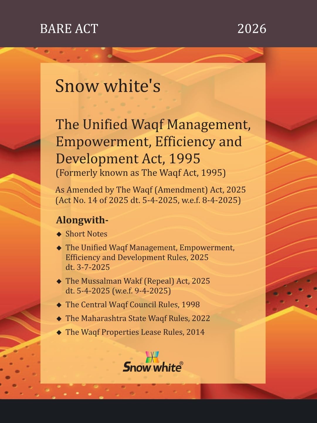 Snowwhite's Unified Waqf Management Empowerment, Efficiency and Development, 1995 (Formerly known as The Waqf Act, 1995) with Central and Maharashtra Rules - 2026 Edition - As Amended by the Waqf (Amendment) Act, 2025 , w.e.f. 8-4-2025