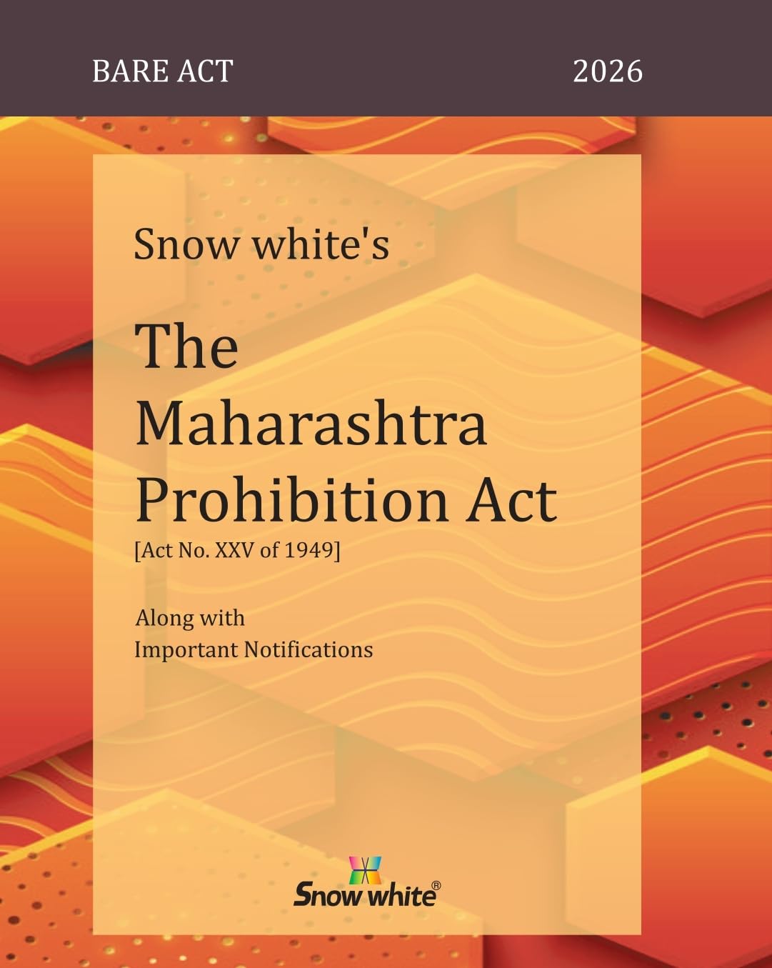 Snowwhite's The Maharashtra Prohibition Act with Important Notifications - Bare Act