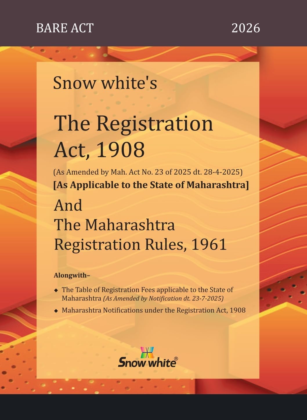 Snowwhite's The Registration Act, 1908 ( As Applicable to the State of Maharashtra) and The Maharashtra Registration Rules, 1961 - Bare Act