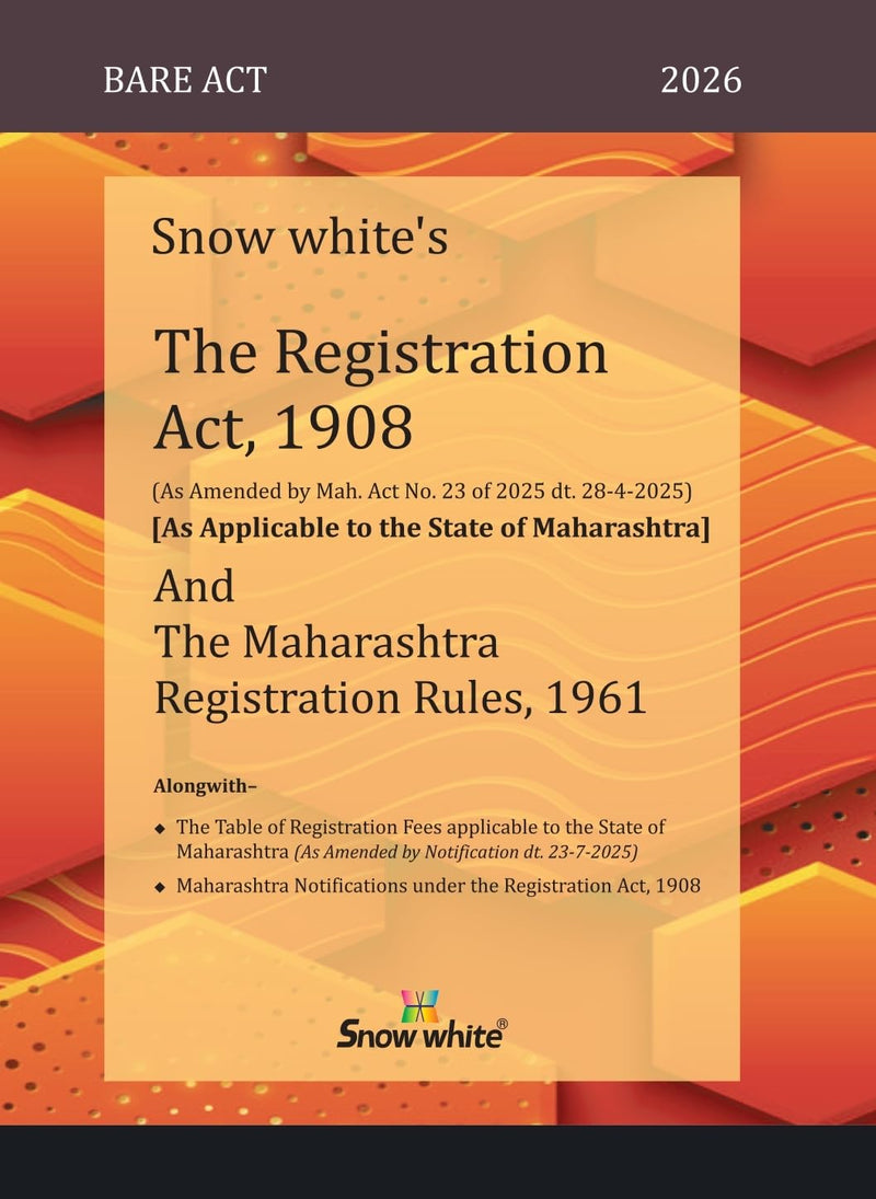 Snowwhite's The Registration Act, 1908 ( As Applicable to the State of Maharashtra) and The Maharashtra Registration Rules, 1961 - Bare Act